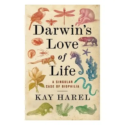 "Darwin's Love of Life: A Singular Case of Biophilia" - "" ("Harel Kay")(Pevná vazba)