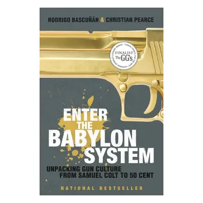 "Enter the Babylon System: Unpacking Gun Culture from Samuel Colt to 50 Cent" - "" ("Bascunan Ro