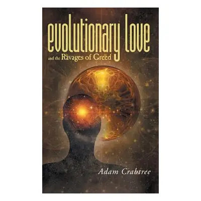 "Evolutionary Love and the Ravages of Greed" - "" ("Crabtree Adam")(Pevná vazba)