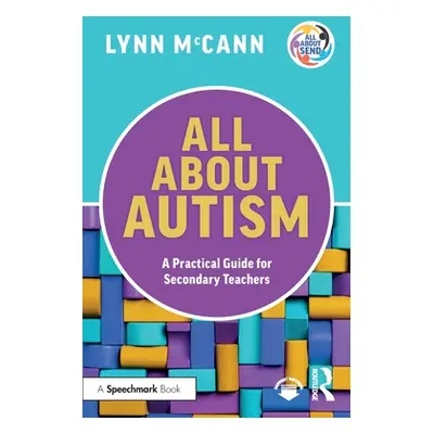 "All About Autism: A Practical Guide for Secondary Teachers" - "" ("McCann Lynn")(Paperback)