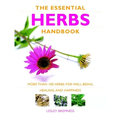 "Essential Herbs Handbook" - "More than 100 herbs for well-being, healing, and happiness" ("")