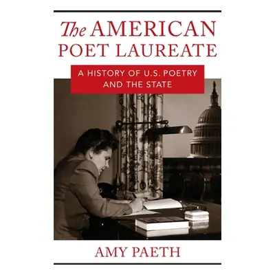 "The American Poet Laureate: A History of U.S. Poetry and the State" - "" ("Paeth Amy")(Pevná va