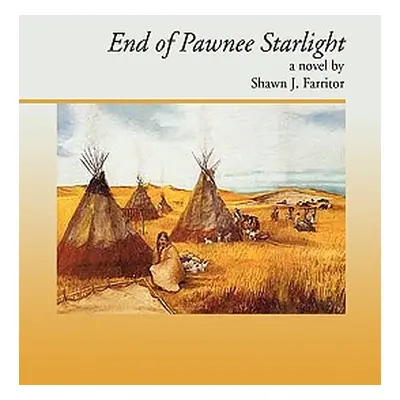 "End Of Pawnee Starlight" - "" ("Farritor Shawn J.")(Pevná vazba)