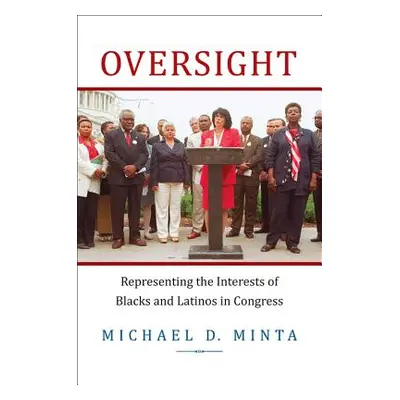 "Oversight: Representing the Interests of Blacks and Latinos in Congress" - "" ("Minta Michael D