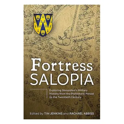 "Fortress Salopia" - "Exploring Shropshire's Military History from the Prehistoric Period to the