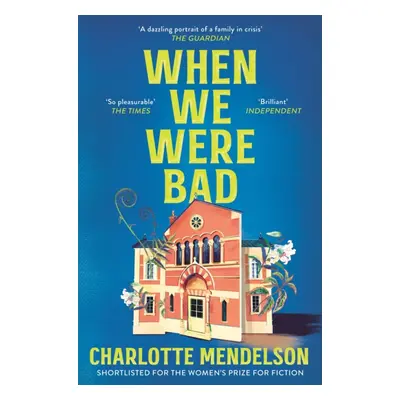 "When We Were Bad" - "the dazzling, Women's Prize-shortlisted novel from the author of The Exhib