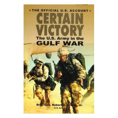 "Certain Victory: The U.S. Army in the Gulf War" - "" ("Scales Robert H. Jr.")(Paperback)