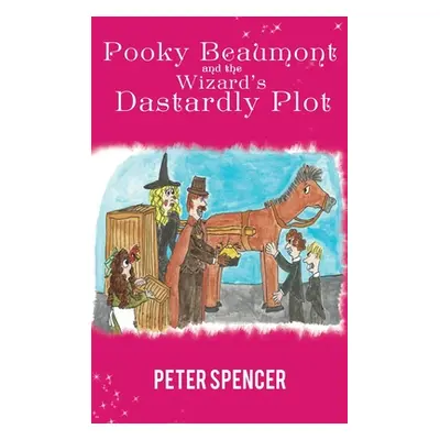 "Pooky Beaumont and the Wizard's Dastardly Plot" - "" ("Spencer Peter")(Pevná vazba)