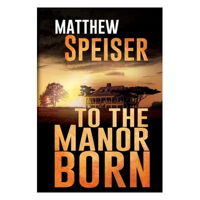 "To the Manor Born" - "" ("Speiser Matthew")(Paperback)