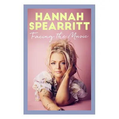 "Facing the Music: A Searingly Candid Memoir from S Club 7 Star, Hannah Spearritt" - "" ("Spearr