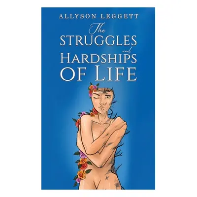 "The Struggles and Hardships of Life" - "" ("Leggett Allyson")(Paperback)