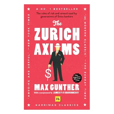 "The Zurich Axioms (Harriman Classics): The Rules of Risk and Reward Used by Generations of Swis