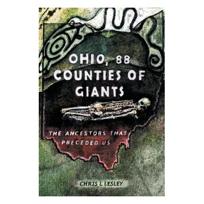 "Ohio, 88 Counties of Giants: The Ancestors That Preceded Us" - "" ("Lesley Chris L.")(Paperback