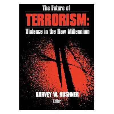 "The Future of Terrorism: Violence in the New Millennium" - "" ("Kushner Harvey W.")(Paperback)