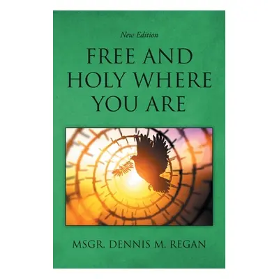 "Free And Holy Where You Are" - "" ("Regan Msgr Dennis M.")(Paperback)