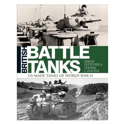 "British Battle Tanks: American-Made World War II Tanks" - "" ("Fletcher David")(Pevná vazba)