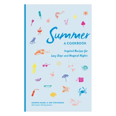 "Summer: A Cookbook: Inspired Recipes for Lazy Days and Magical Nights" - "" ("Hanel Marnie")(Pe