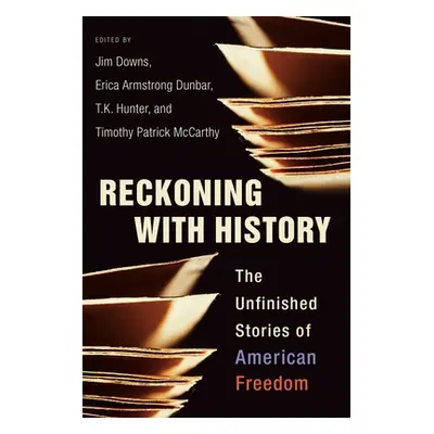 "Reckoning with History: Unfinished Stories of American Freedom" - "" ("Downs Jim")(Paperback)