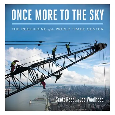 "Once More to the Sky: The Rebuilding of the World Trade Center" - "" ("Raab Scott")(Pevná vazba