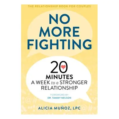 "No More Fighting: The Relationship Book for Couples: 20 Minutes a Week to a Stronger Relationsh