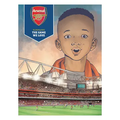 "Arsenal Fc: The Game We Love" - "" ("Glogowski Philippe")(Pevná vazba)