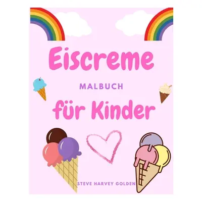 "Eiscreme-Malbuch fr Kinder: Desserts-Malbuch fr Vorschler - Nettes Eiscreme-Malbuch fr Kinder" 