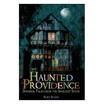 "Haunted Providence: Strange Tales from the Smallest State" - "" ("Raven Rory")(Paperback)