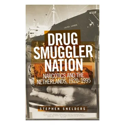 "Drug Smuggler Nation: Narcotics and the Netherlands, 1920-1995" - "" ("Snelders Stephen")(Pevná