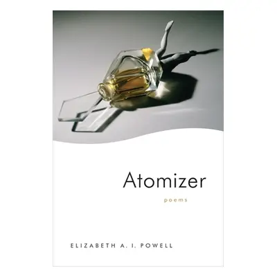 "Atomizer: Poems" - "" ("Powell Elizabeth")(Paperback)