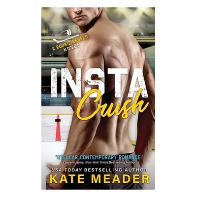 "Instacrush (A Rookie Rebels Novel)" - "" ("Meader Kate")(Paperback)