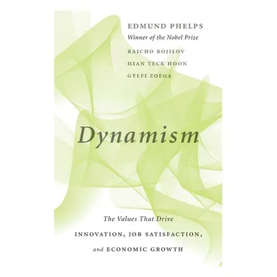 "Dynamism: The Values That Drive Innovation, Job Satisfaction, and Economic Growth" - "" ("Phelp