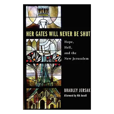 "Her Gates Will Never Be Shut: Hell, Hope, and the New Jerusalem" - "" ("Jersak Bradley")(Paperb