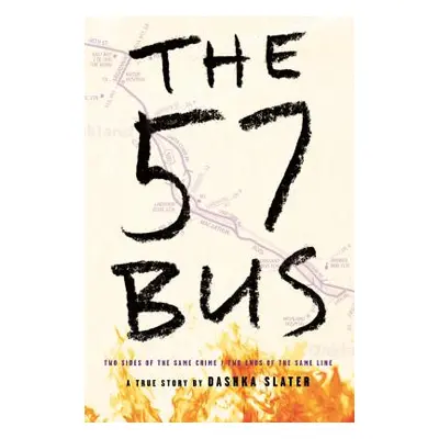 "The 57 Bus: A True Story of Two Teenagers and the Crime That Changed Their Lives" - "" ("Slater