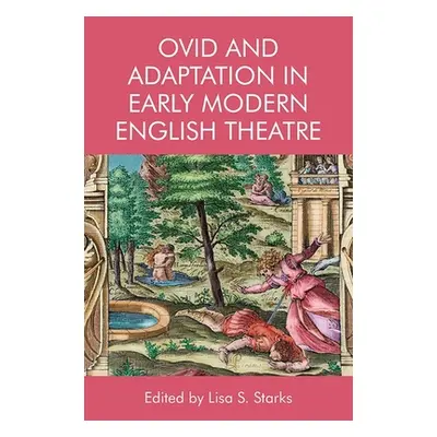 "Ovid and Adaptation in Early Modern English Theatre" - "" ("Starks Lisa")(Paperback)