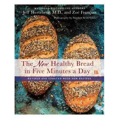 "The New Healthy Bread in Five Minutes a Day: Revised and Updated with New Recipes" - "" ("Hertz