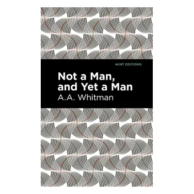 "Not a Man, and Yet a Man" - "" ("Whitman A. a.")(Paperback)