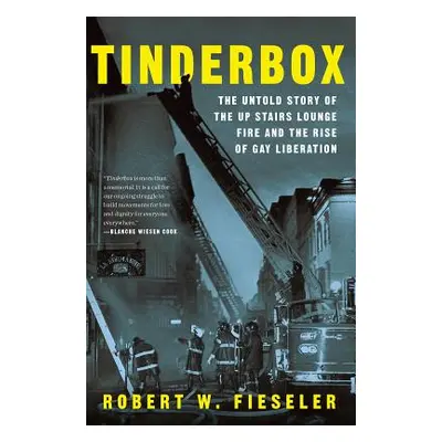 "Tinderbox: The Untold Story of the Up Stairs Lounge Fire and the Rise of Gay Liberation" - "" (