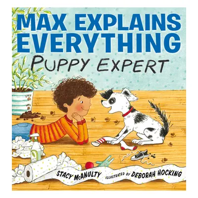 "Max Explains Everything: Puppy Expert" - "" ("McAnulty Stacy")(Pevná vazba)