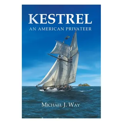 "Kestrel: An American Privateer" - "" ("Way Michael J.")(Pevná vazba)