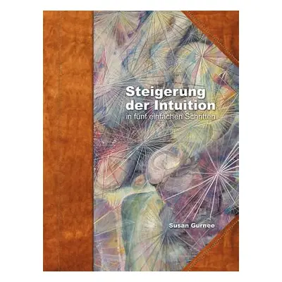 "Steiger der Intuition: in fnf einfachen Schritten" - "" ("Gurnee Susan")(Paperback)