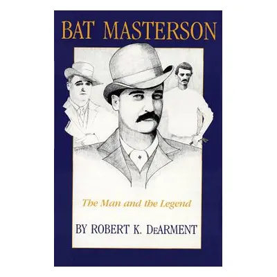 "Bat Masterson: The Man and the Legend" - "" ("Dearment Robert K.")(Paperback)