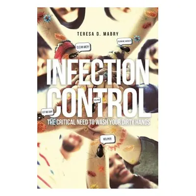 "Infection Control: The Critical Need to Wash Your Dirty Hands" - "" ("Mabry Teresa D.")(Paperba