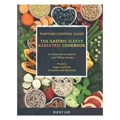 "The Gastric Sleeve Bariatric Cookbook: Portion control Guide, Protein Sugar and Fats Vitamins a