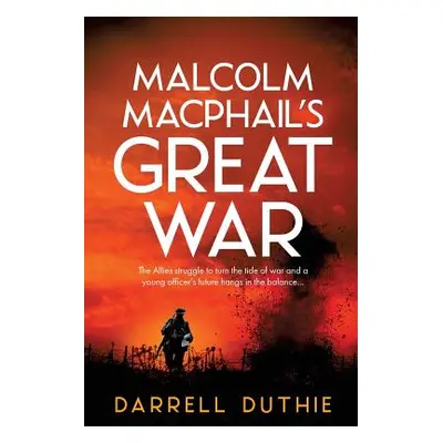 "Malcolm MacPhail's Great War" - "" ("Duthie Darrell")(Paperback)