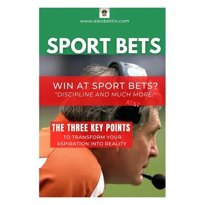 "SPORT BETS Win at Sport Bets-Discipline and Much more!" - "" ("Alexbettin")(Paperback)