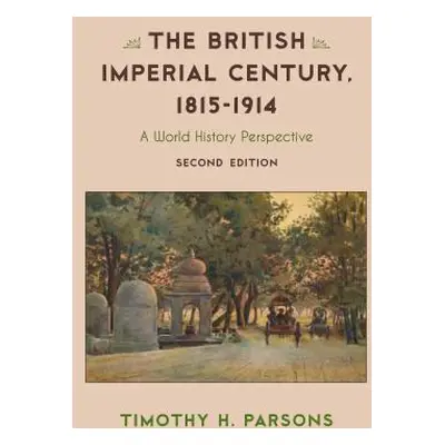 "The British Imperial Century, 1815-1914: A World History Perspective, Second Edition" - "" ("Pa