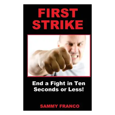 "First Strike: End a Fight in Ten Seconds or Less!" - "" ("Franco Sammy")(Paperback)