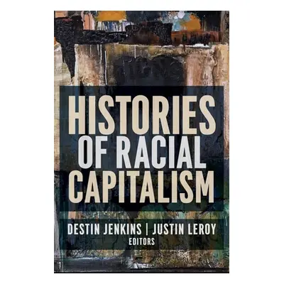 "Histories of Racial Capitalism" - "" ("Leroy Justin")(Pevná vazba)