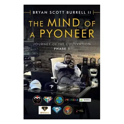 "The Mind of a Pyoneer: Journey of the Cultivation Phase 1" - "" ("Burrell Bryan Scott II")(Pape