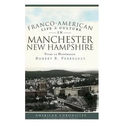 "Franco-American Life & Culture in Manchester, New Hampshire: Vivre La Difference" - "" ("Perrea